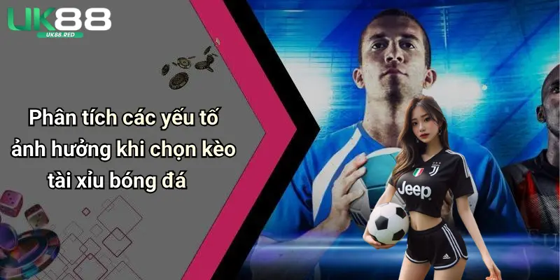 Kèo Tài Xỉu Bóng Đá: Mẹo Chơi, Kinh Nghiệm Chọn Kèo Chuẩn Xác Phân tích các yếu tố ảnh hưởng khi chọn kèo tài xỉu bóng đá